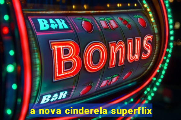 a nova cinderela superflix